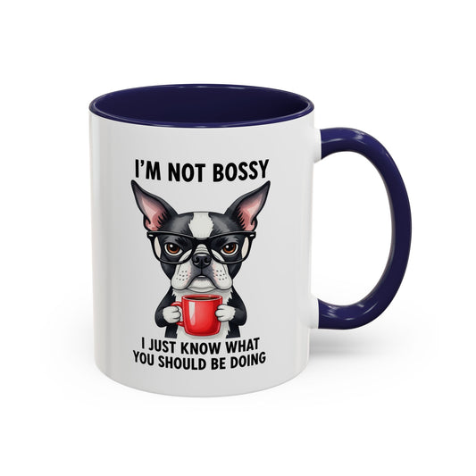 I'm Not Bossy, I Just Know What You Should Be Doing Boston Terrier Accent Coffee Mug