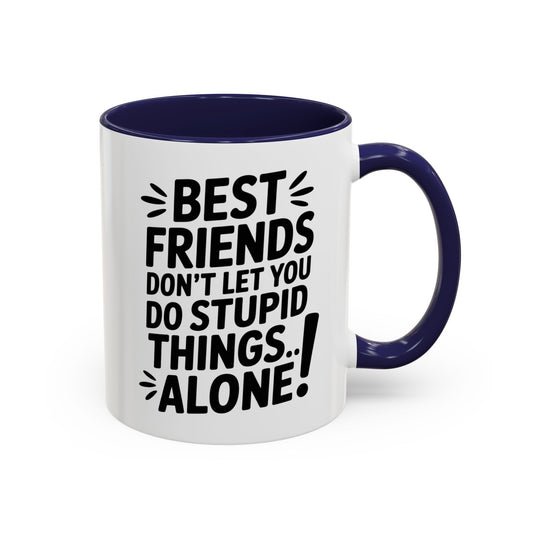Funny Best Friends Mug – Don’t Let You Do Stupid Things Alone – Bestie Humor Coffee Cup – Friendship Gift for Besties