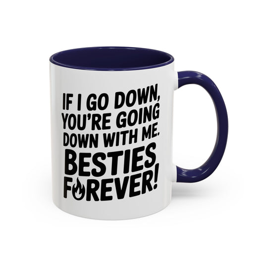 Besties Forever Mug – Funny Friendship Coffee Cup – If I Go Down You’re Going Down With Me – Best Friend Gift