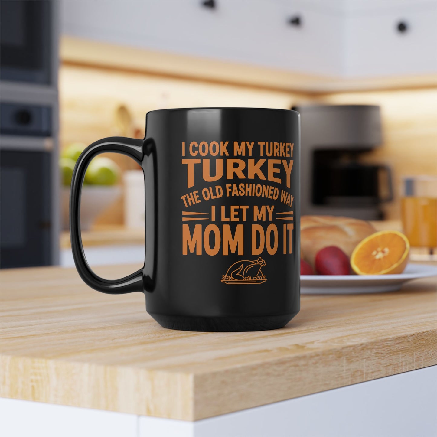 Funny Thanksgiving Mug – I Cook My Turkey the Old Fashioned Way, I Let My Mom Do It – Humor Fall Coffee Cup – Turkey Day Gift