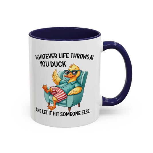 Duck Coffee Mug - "Whatever Life Throws at You Duck" Funny Accent Mug (11/15oz)