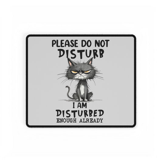 Please Do Not Disturb Cat Desk Mat — "I Am Disturbed Enough Already" Anti-Social Humor Mouse Pad