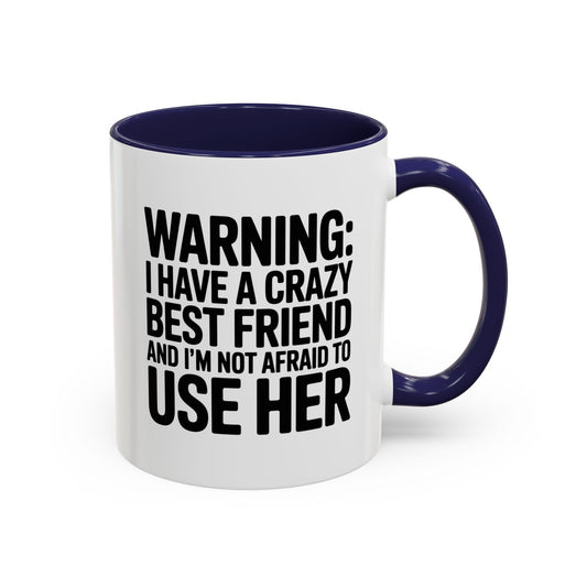 Warning Crazy Best Friend Mug – Funny Friendship Gift for Women – Not Afraid to Use Her Quote Cup – Bestie Humor Coffee Mug