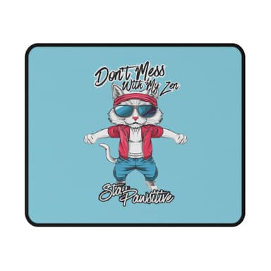Don't Mess With My Zen Cat Mouse Pad — Funny 'Stay Pawsitive' Gaming Desk Pad