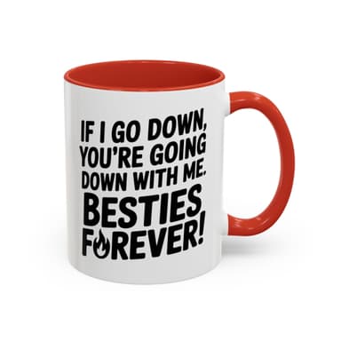 Besties Forever Mug – Funny Friendship Coffee Cup – If I Go Down You’re Going Down With Me – Best Friend Gift