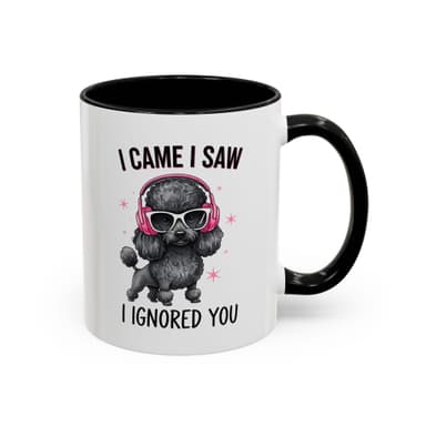 I Came I Saw I Ignored You Poodle Accent Coffee Mug (11/15oz)