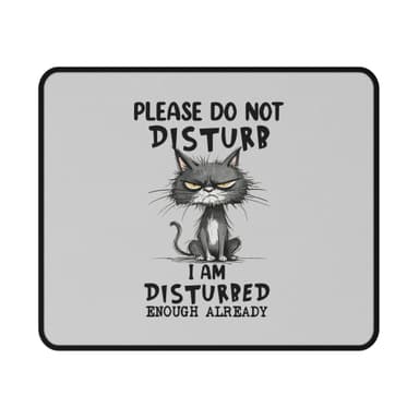 Please Do Not Disturb "I Am Disturbed Enough Already" Cat Non-Slip Gaming Mouse Pad