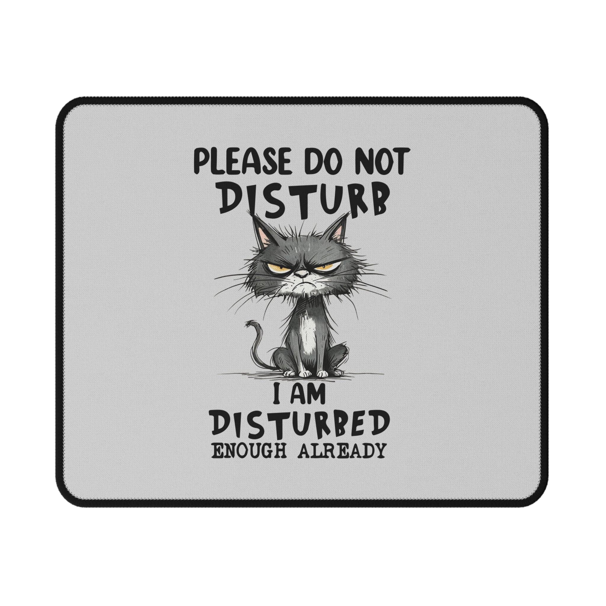 Please Do Not Disturb "I Am Disturbed Enough Already" Cat Non-Slip Gaming Mouse Pad
