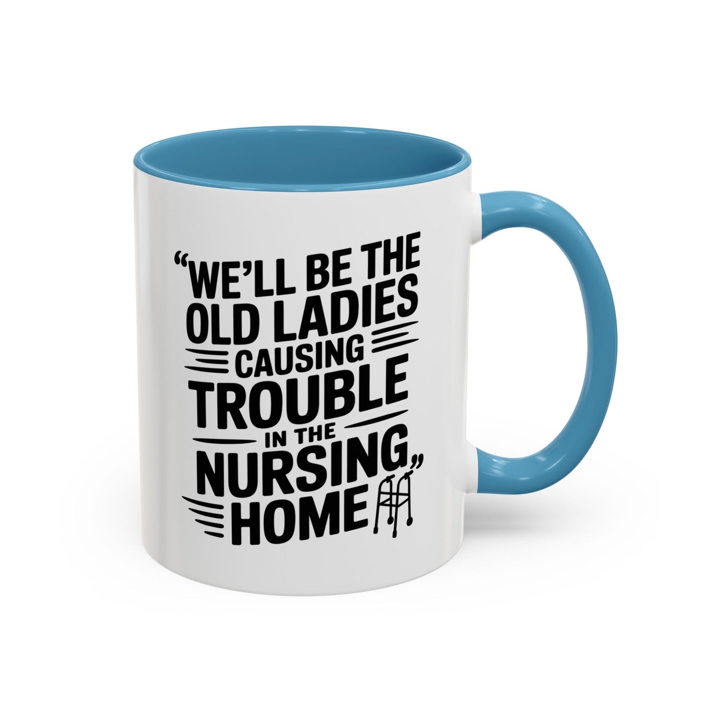 Funny Old Ladies Mug – We’ll Be the Old Ladies Causing Trouble in the Nursing Home – Best Friend Humor Gift