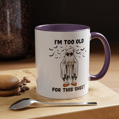 I’m Too Old For This Sheet – Funny Ghost Coffee Mug, Sarcastic Gift Cup