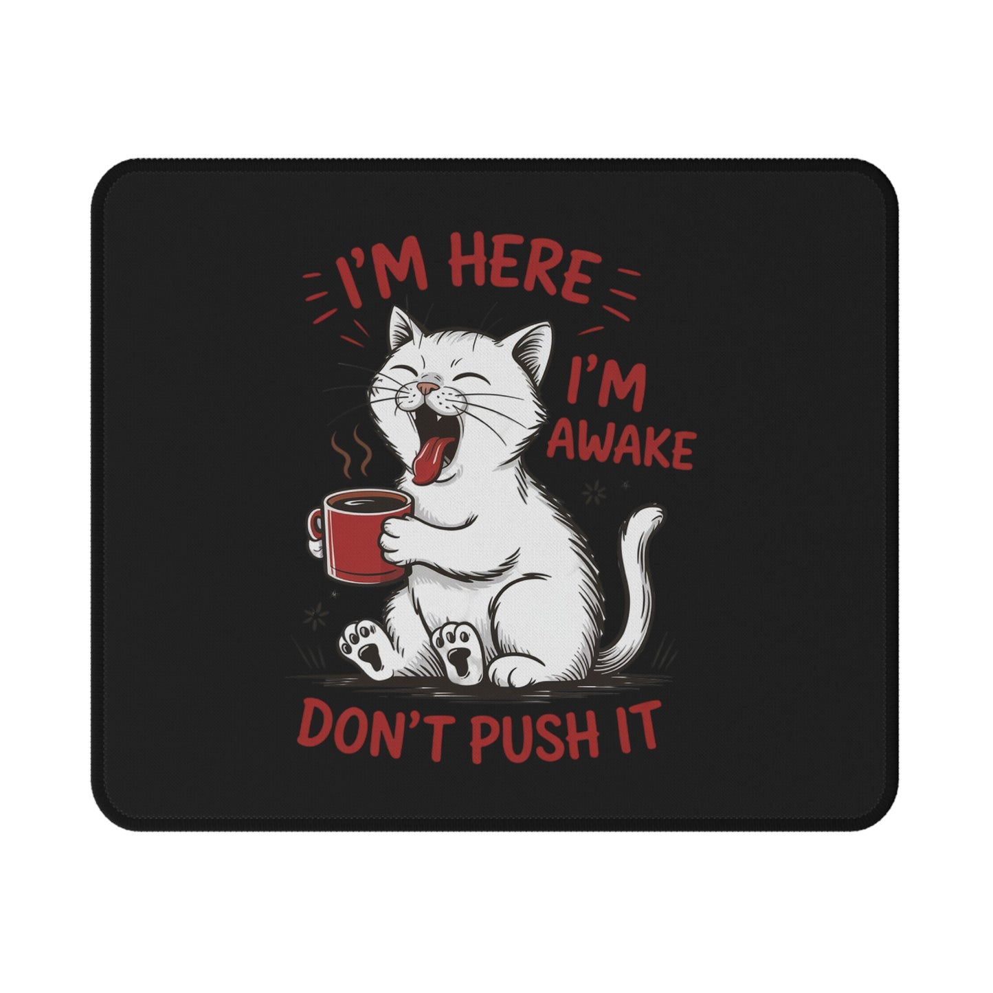 I'm Here I'm Awake Don't Push It Cat Mouse Pad