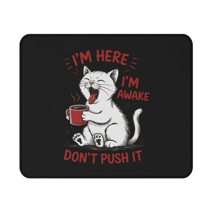 I'm Here I'm Awake Don't Push It Cat Mouse Pad