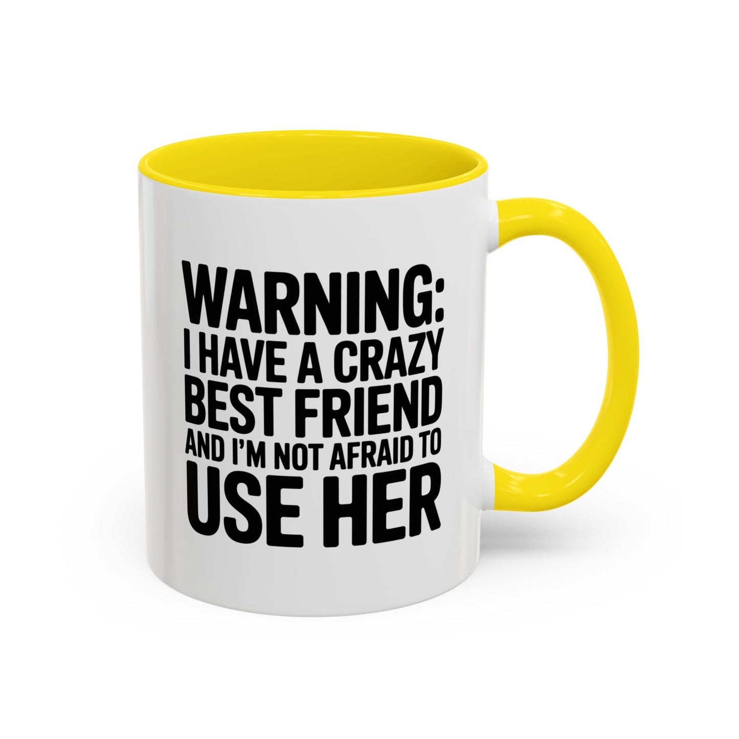 Warning Crazy Best Friend Mug – Funny Friendship Gift for Women – Not Afraid to Use Her Quote Cup – Bestie Humor Coffee Mug