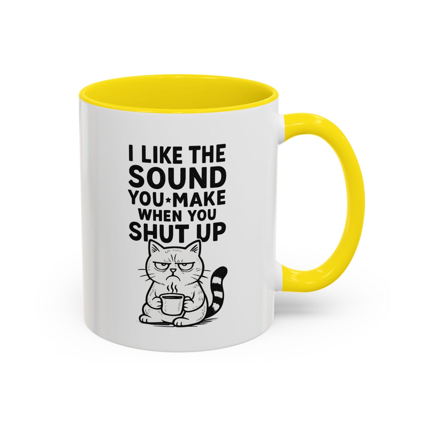 Funny Cat Coffee Mug — "I Like the Sound You Make When You Shut Up" Accent Mug (11/15oz)