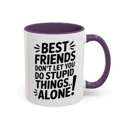 Funny Best Friends Mug – Don’t Let You Do Stupid Things Alone – Bestie Humor Coffee Cup – Friendship Gift for Besties