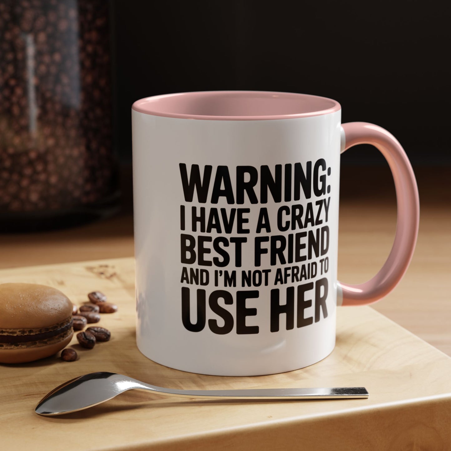 Warning Crazy Best Friend Mug – Funny Friendship Gift for Women – Not Afraid to Use Her Quote Cup – Bestie Humor Coffee Mug