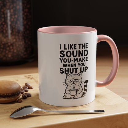Funny Cat Coffee Mug — "I Like the Sound You Make When You Shut Up" Accent Mug (11/15oz)