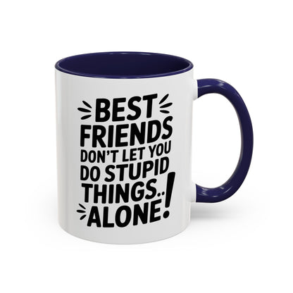 Funny Best Friends Mug – Don’t Let You Do Stupid Things Alone – Bestie Humor Coffee Cup – Friendship Gift for Besties