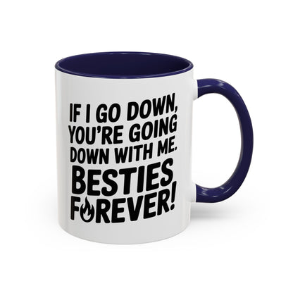 Besties Forever Mug – Funny Friendship Coffee Cup – If I Go Down You’re Going Down With Me – Best Friend Gift