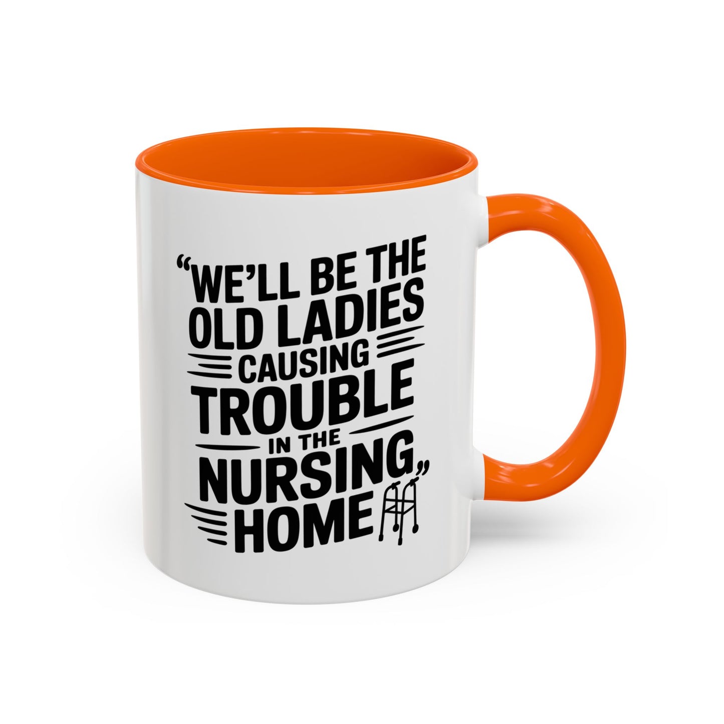 Funny Old Ladies Mug – We’ll Be the Old Ladies Causing Trouble in the Nursing Home – Best Friend Humor Gift