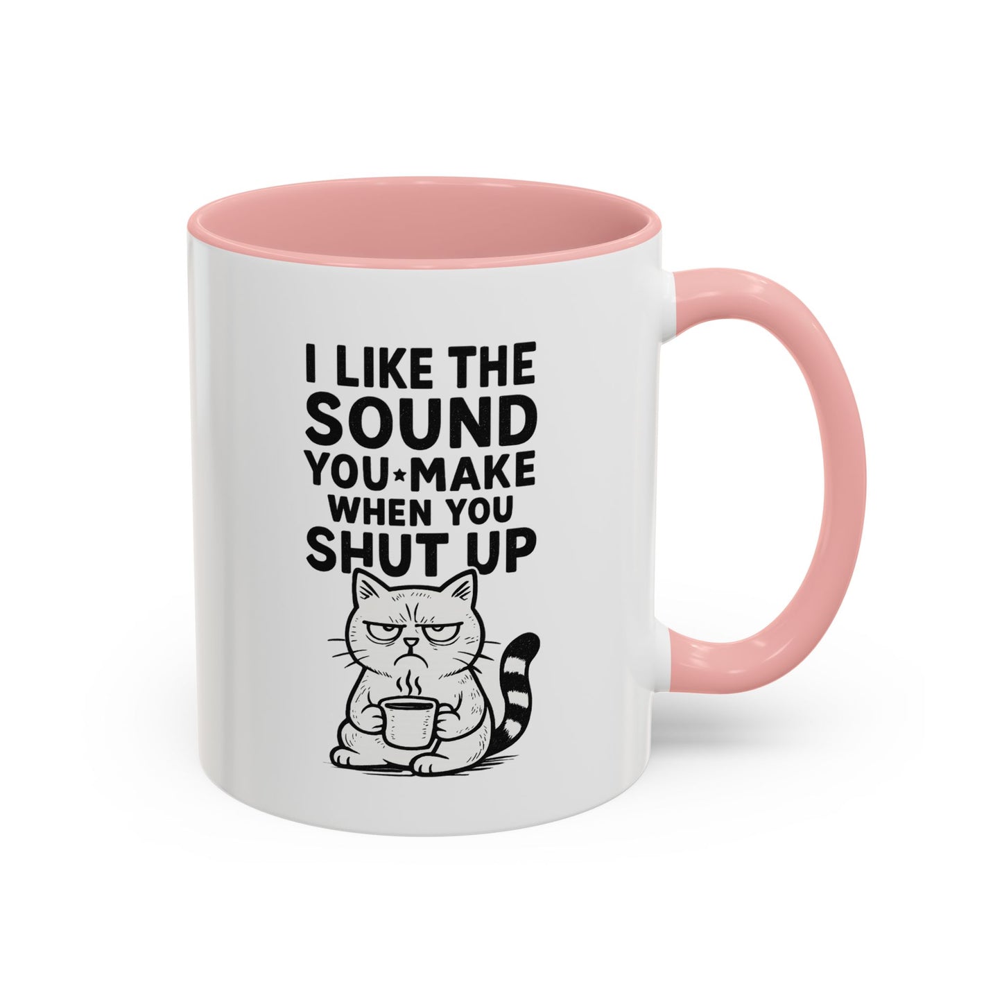 Funny Cat Coffee Mug — "I Like the Sound You Make When You Shut Up" Accent Mug (11/15oz)