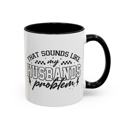 That Sounds Like My Husband's Problem Coffee Mug