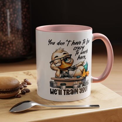 Funny Office Duck Mug –  You Don’t Have to Be Crazy to Work Here, We’ll Train You – Humorous Work Gift for Coworkers, Boss & Employees