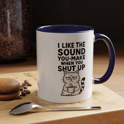 Funny Cat Coffee Mug — "I Like the Sound You Make When You Shut Up" Accent Mug (11/15oz)