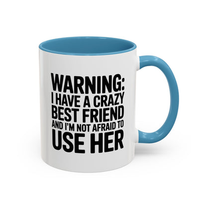 Warning Crazy Best Friend Mug – Funny Friendship Gift for Women – Not Afraid to Use Her Quote Cup – Bestie Humor Coffee Mug