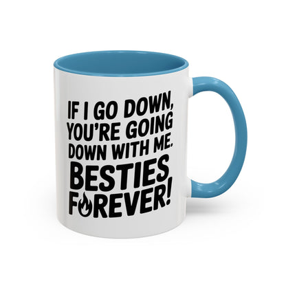 Besties Forever Mug – Funny Friendship Coffee Cup – If I Go Down You’re Going Down With Me – Best Friend Gift