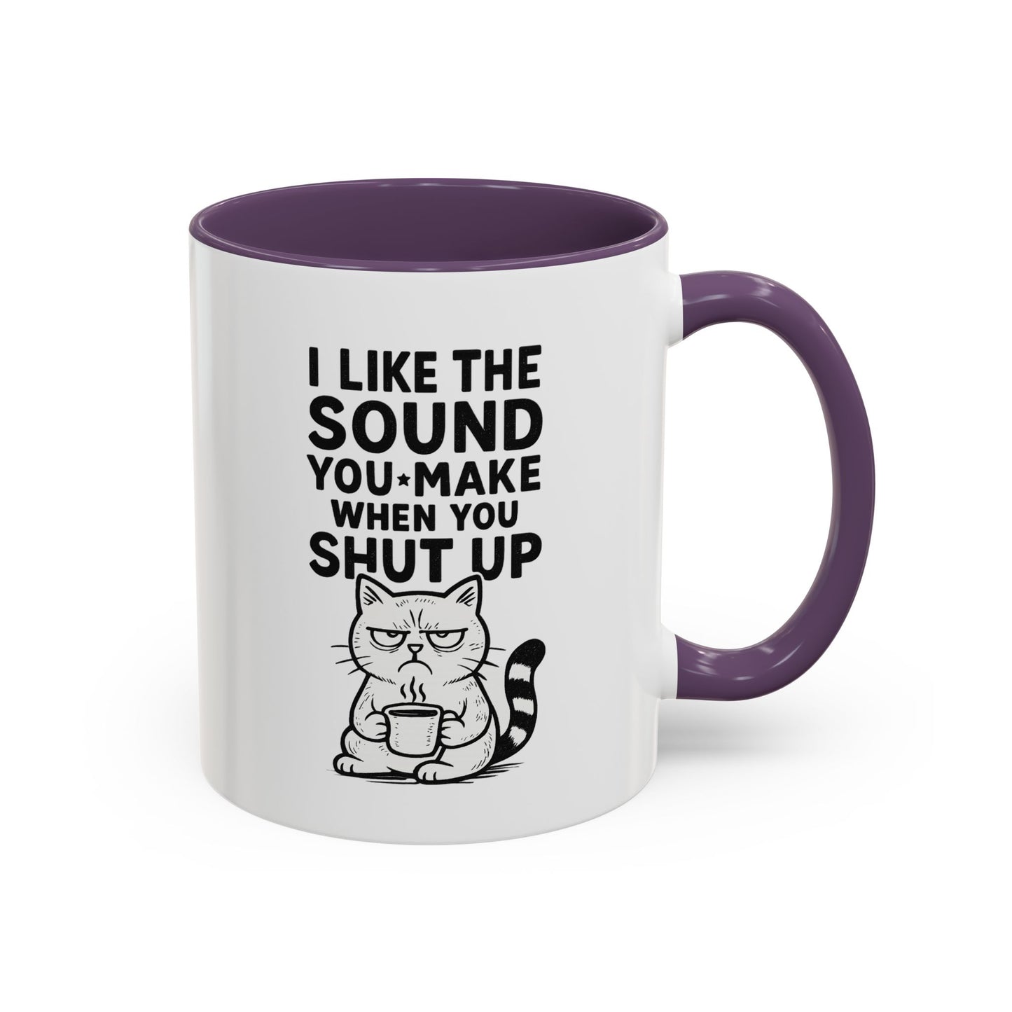 Funny Cat Coffee Mug — "I Like the Sound You Make When You Shut Up" Accent Mug (11/15oz)