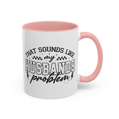That Sounds Like My Husband's Problem Coffee Mug