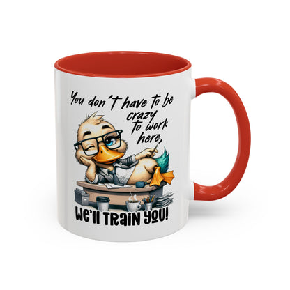 Funny Office Duck Mug –  You Don’t Have to Be Crazy to Work Here, We’ll Train You – Humorous Work Gift for Coworkers, Boss & Employees