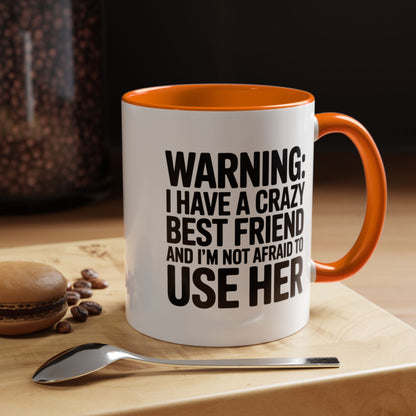 Warning Crazy Best Friend Mug – Funny Friendship Gift for Women – Not Afraid to Use Her Quote Cup – Bestie Humor Coffee Mug