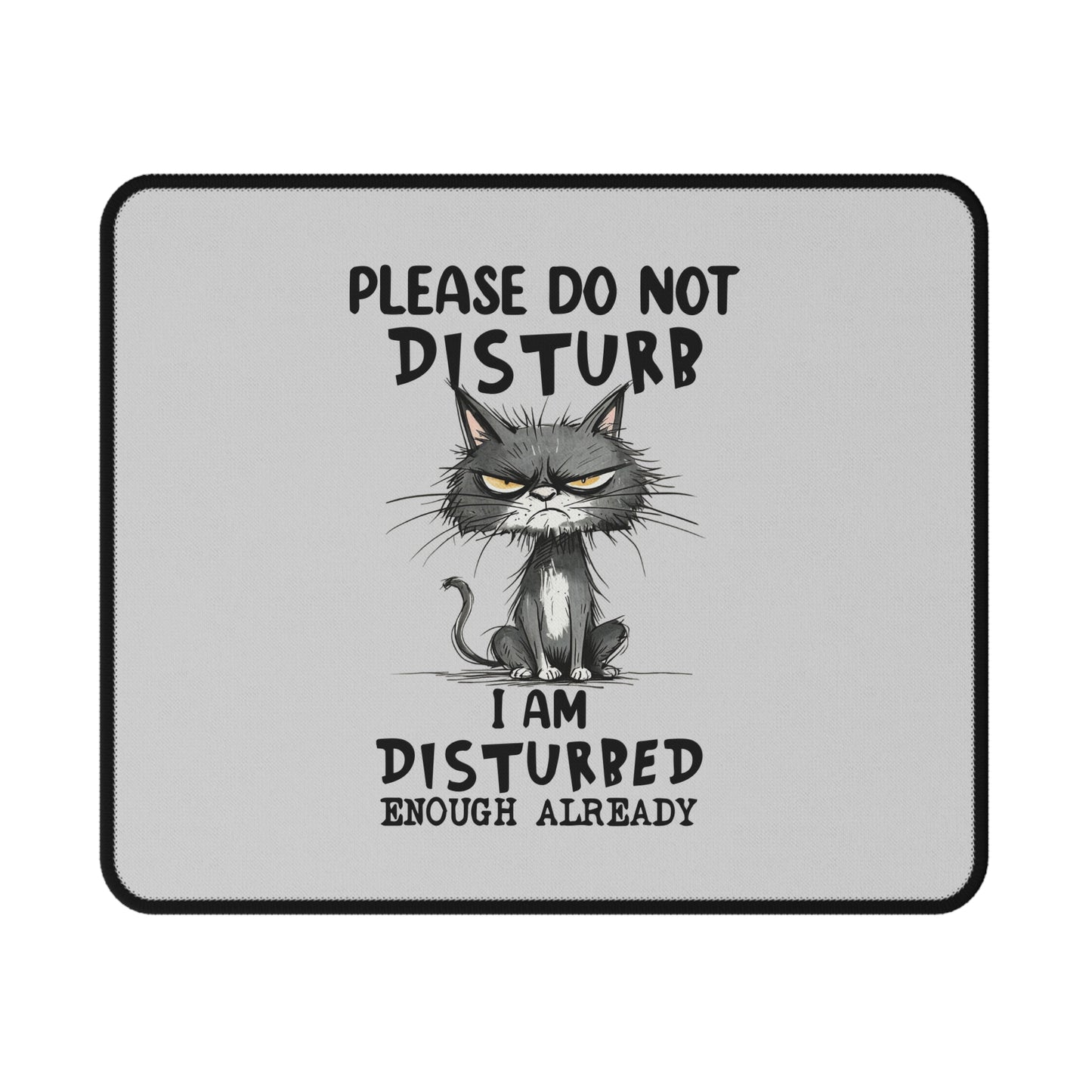 Please Do Not Disturb "I Am Disturbed Enough Already" Cat Non-Slip Gaming Mouse Pad