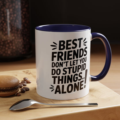 Funny Best Friends Mug – Don’t Let You Do Stupid Things Alone – Bestie Humor Coffee Cup – Friendship Gift for Besties