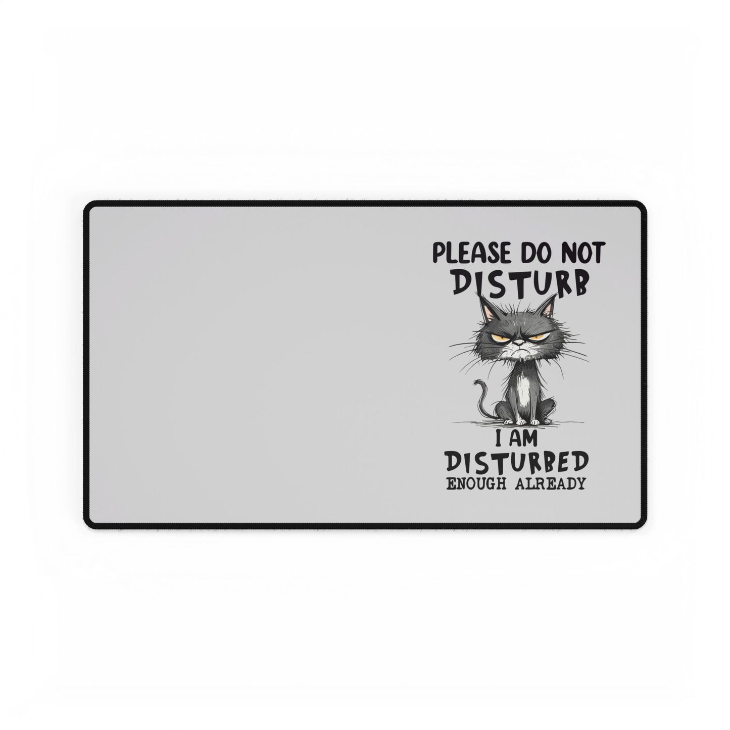 Please Do Not Disturb Cat Desk Mat — "I Am Disturbed Enough Already" Anti-Social Humor Mouse Pad