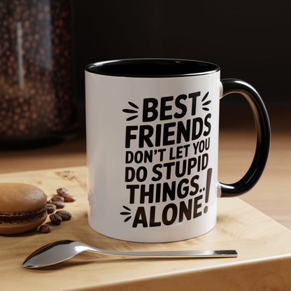 Funny Best Friends Mug – Don’t Let You Do Stupid Things Alone – Bestie Humor Coffee Cup – Friendship Gift for Besties