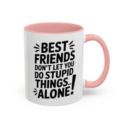 Funny Best Friends Mug – Don’t Let You Do Stupid Things Alone – Bestie Humor Coffee Cup – Friendship Gift for Besties