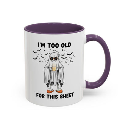I’m Too Old For This Sheet – Funny Ghost Coffee Mug, Sarcastic Gift Cup