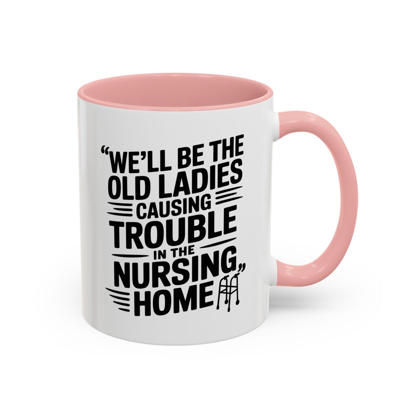 Funny Old Ladies Mug – We’ll Be the Old Ladies Causing Trouble in the Nursing Home – Best Friend Humor Gift