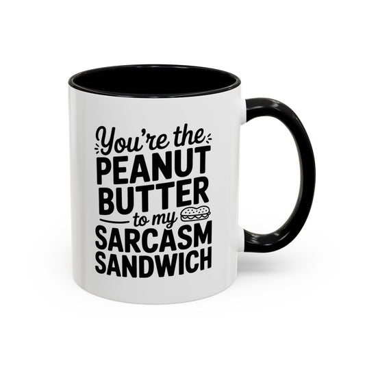 You’re the Peanut Butter to My Sarcasm Sandwich Mug – Funny Friendship Coffee Cup – Humor Gift for Best Friend