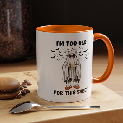 I’m Too Old For This Sheet – Funny Ghost Coffee Mug, Sarcastic Gift Cup