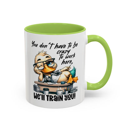 Funny Office Duck Mug –  You Don’t Have to Be Crazy to Work Here, We’ll Train You – Humorous Work Gift for Coworkers, Boss & Employees