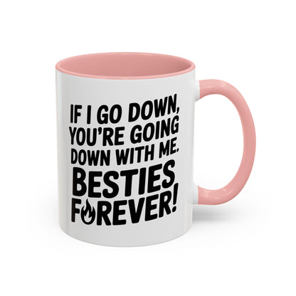 Besties Forever Mug – Funny Friendship Coffee Cup – If I Go Down You’re Going Down With Me – Best Friend Gift