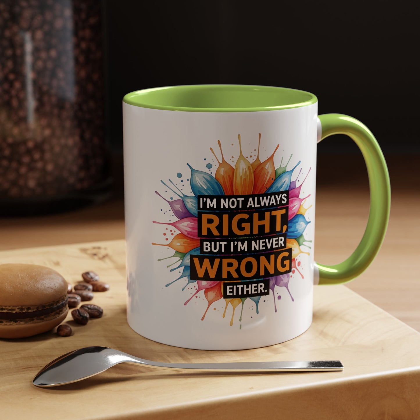 I'm Not Always Right, But I'm Never Wrong Either Colorful Accent Coffee Mug