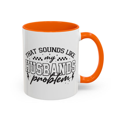 That Sounds Like My Husband's Problem Coffee Mug