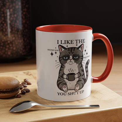 I Like The Sound You Make When You Shut Up Cat Coffee Mug (11/15oz)