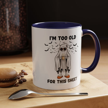 I’m Too Old For This Sheet – Funny Ghost Coffee Mug, Sarcastic Gift Cup