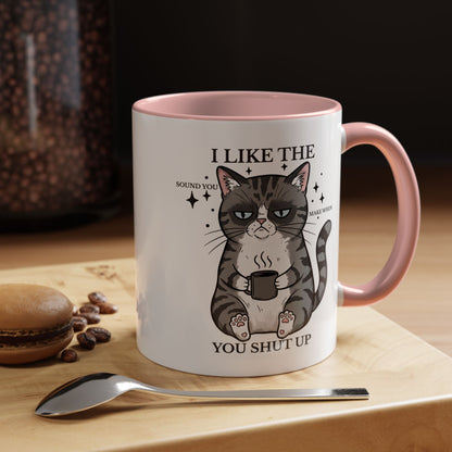 I Like The Sound You Make When You Shut Up Cat Coffee Mug (11/15oz)